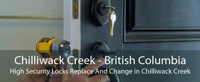 Chilliwack Creek - British Columbia High Security Locks Replace And Change in Chilliwack Creek