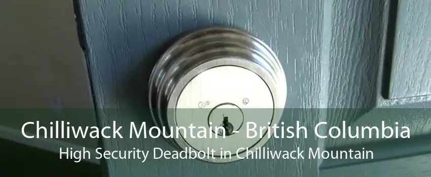 Chilliwack Mountain - British Columbia High Security Deadbolt in Chilliwack Mountain