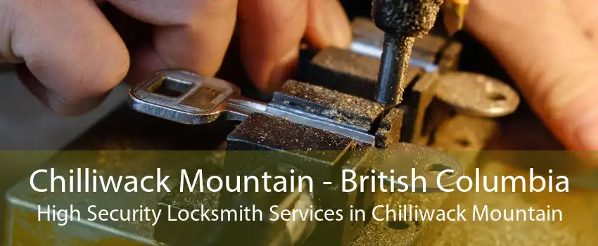 Chilliwack Mountain - British Columbia High Security Locksmith Services in Chilliwack Mountain