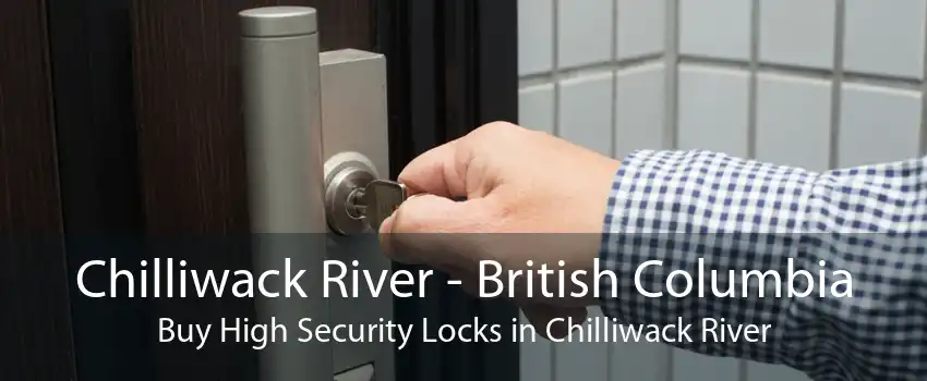 Chilliwack River - British Columbia Buy High Security Locks in Chilliwack River