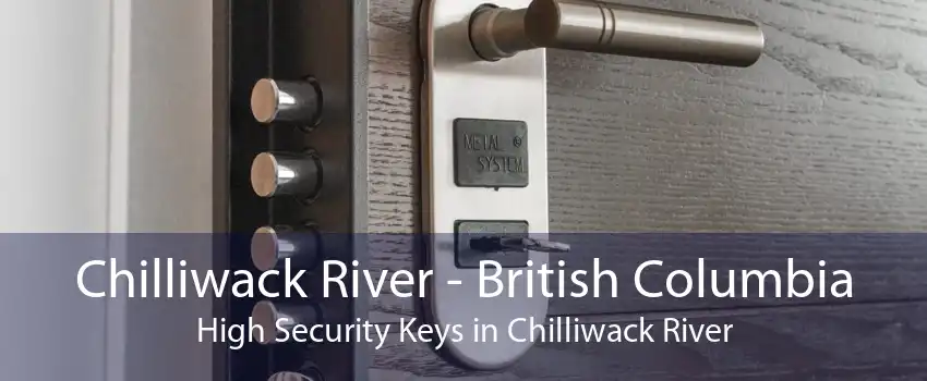 Chilliwack River - British Columbia High Security Keys in Chilliwack River