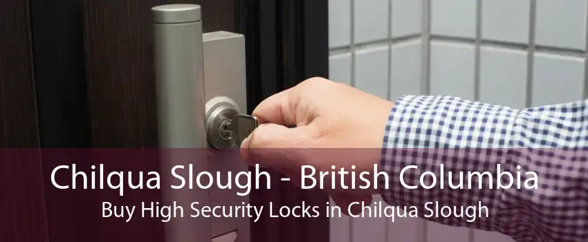 Chilqua Slough - British Columbia Buy High Security Locks in Chilqua Slough