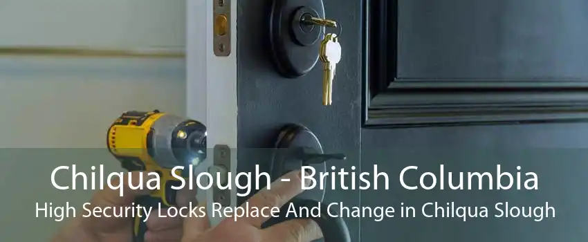 Chilqua Slough - British Columbia High Security Locks Replace And Change in Chilqua Slough