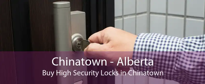Chinatown - Alberta Buy High Security Locks in Chinatown