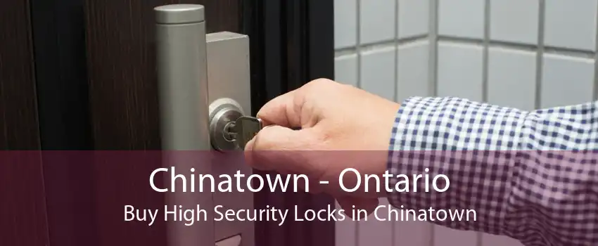Chinatown - Ontario Buy High Security Locks in Chinatown