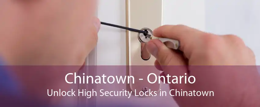 Chinatown - Ontario Unlock High Security Locks in Chinatown