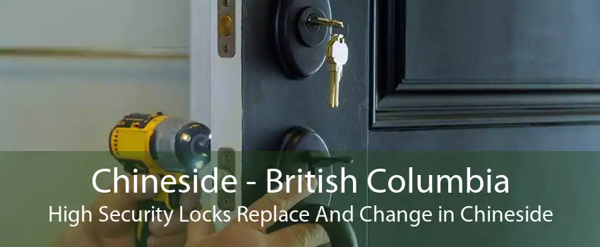 Chineside - British Columbia High Security Locks Replace And Change in Chineside