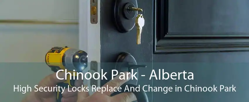 Chinook Park - Alberta High Security Locks Replace And Change in Chinook Park