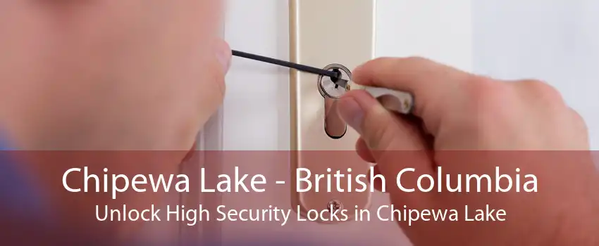 Chipewa Lake - British Columbia Unlock High Security Locks in Chipewa Lake
