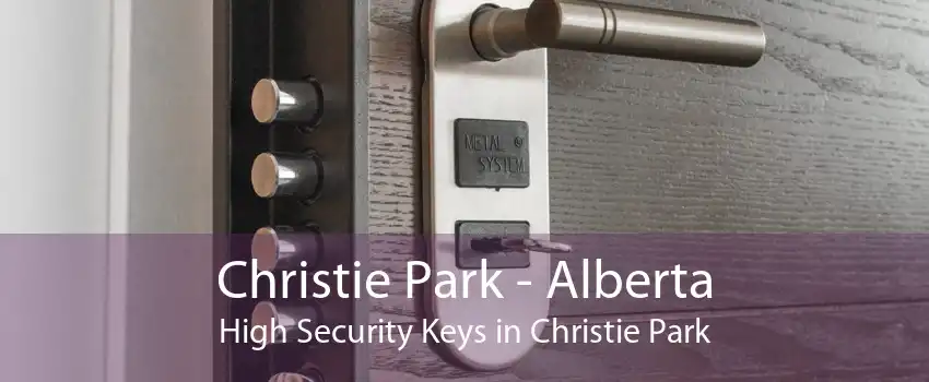 Christie Park - Alberta High Security Keys in Christie Park
