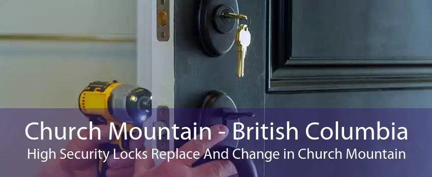 Church Mountain - British Columbia High Security Locks Replace And Change in Church Mountain