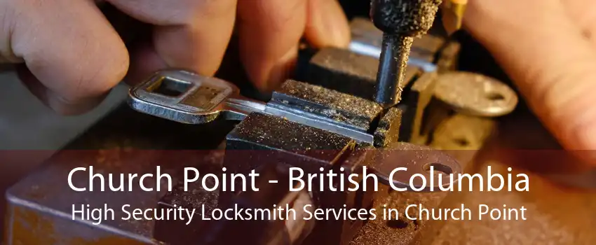 Church Point - British Columbia High Security Locksmith Services in Church Point