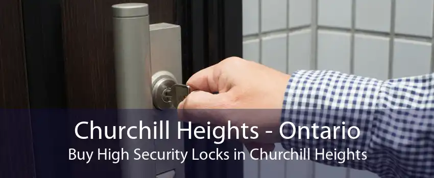 Churchill Heights - Ontario Buy High Security Locks in Churchill Heights