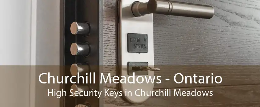 Churchill Meadows - Ontario High Security Keys in Churchill Meadows