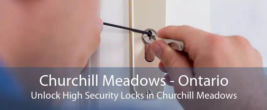 Churchill Meadows - Ontario Unlock High Security Locks in Churchill Meadows