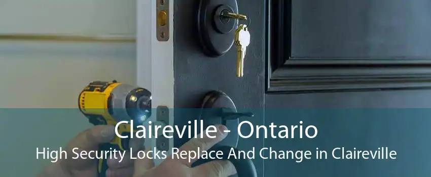 Claireville - Ontario High Security Locks Replace And Change in Claireville