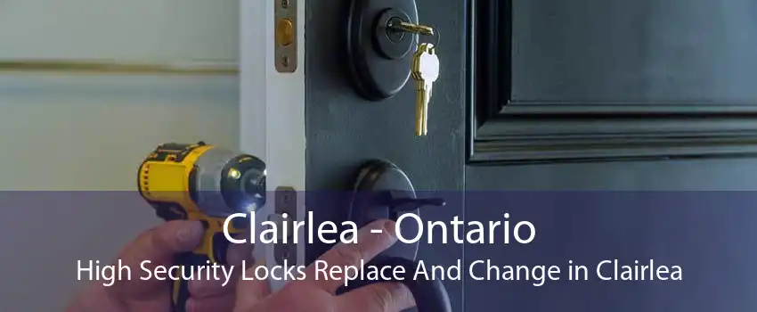 Clairlea - Ontario High Security Locks Replace And Change in Clairlea