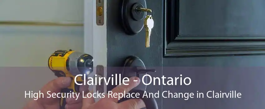 Clairville - Ontario High Security Locks Replace And Change in Clairville