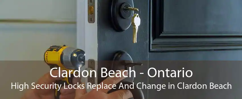 Clardon Beach - Ontario High Security Locks Replace And Change in Clardon Beach