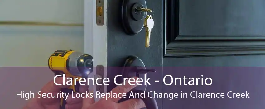 Clarence Creek - Ontario High Security Locks Replace And Change in Clarence Creek