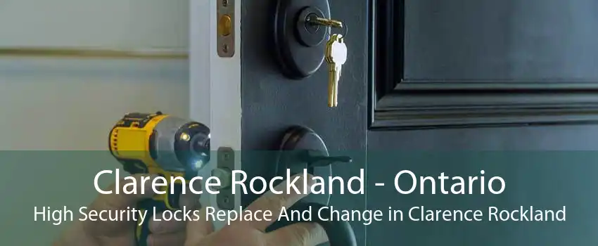Clarence Rockland - Ontario High Security Locks Replace And Change in Clarence Rockland