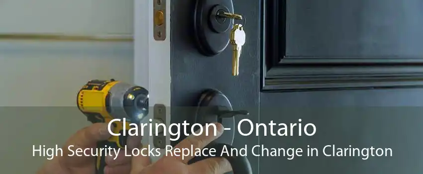 Clarington - Ontario High Security Locks Replace And Change in Clarington