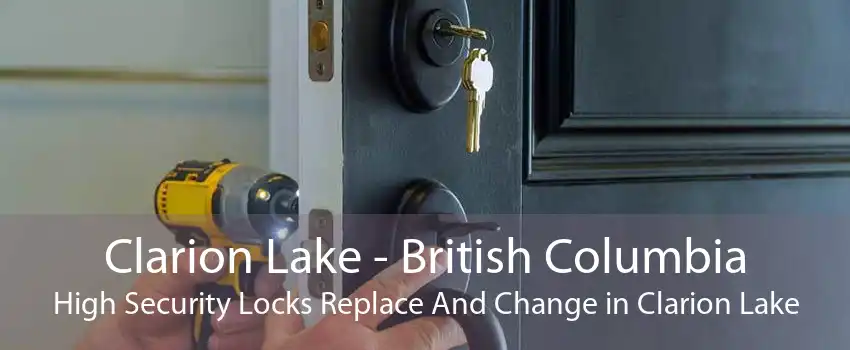 Clarion Lake - British Columbia High Security Locks Replace And Change in Clarion Lake