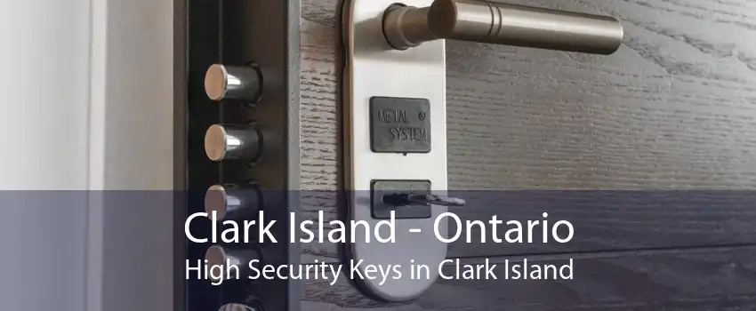 Clark Island - Ontario High Security Keys in Clark Island