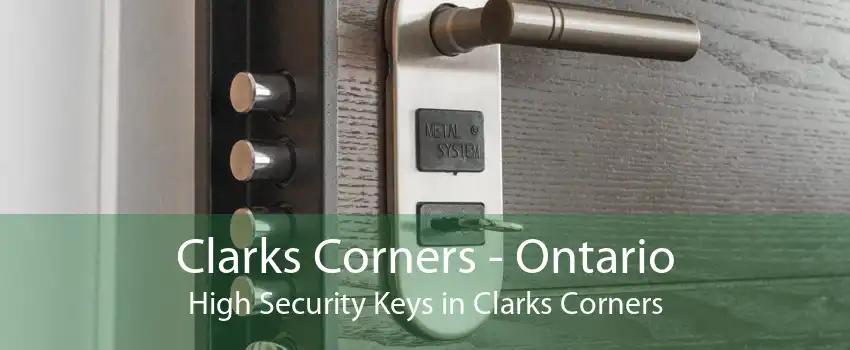 Clarks Corners - Ontario High Security Keys in Clarks Corners
