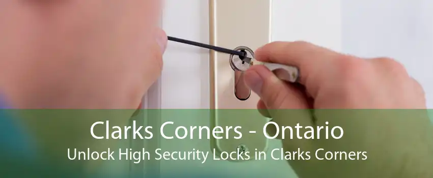Clarks Corners - Ontario Unlock High Security Locks in Clarks Corners