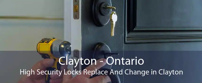 Clayton - Ontario High Security Locks Replace And Change in Clayton