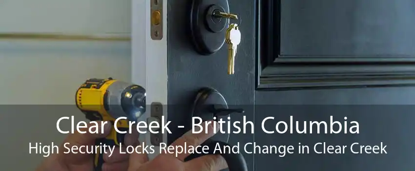Clear Creek - British Columbia High Security Locks Replace And Change in Clear Creek