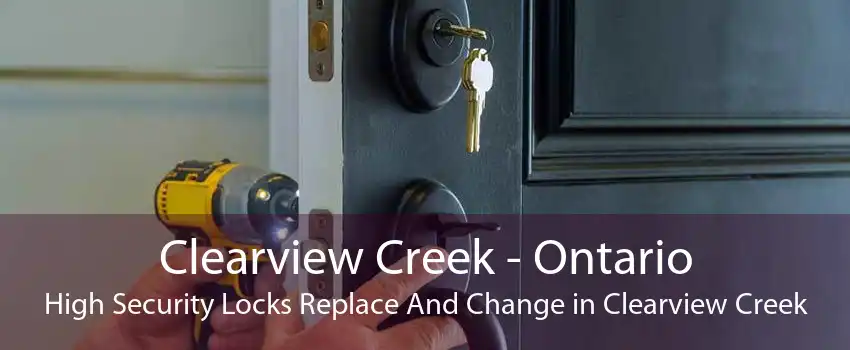 Clearview Creek - Ontario High Security Locks Replace And Change in Clearview Creek