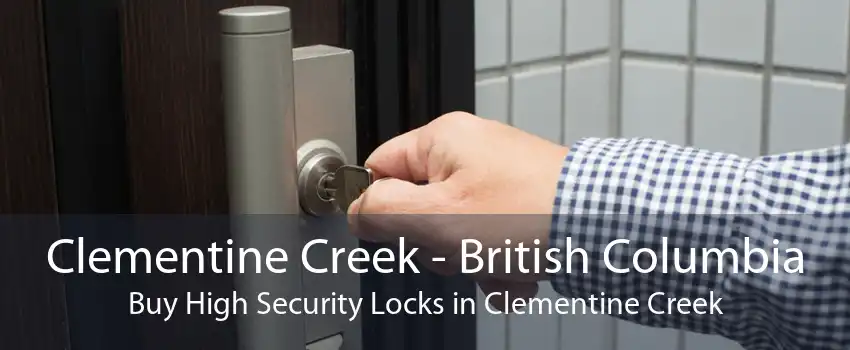 Clementine Creek - British Columbia Buy High Security Locks in Clementine Creek