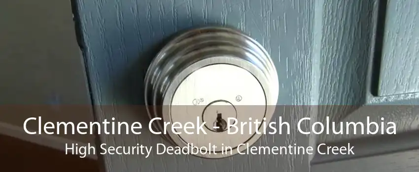 Clementine Creek - British Columbia High Security Deadbolt in Clementine Creek