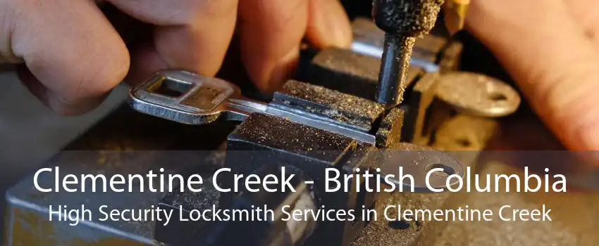 Clementine Creek - British Columbia High Security Locksmith Services in Clementine Creek