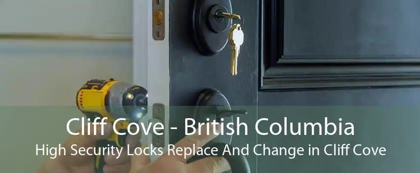 Cliff Cove - British Columbia High Security Locks Replace And Change in Cliff Cove
