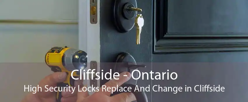 Cliffside - Ontario High Security Locks Replace And Change in Cliffside