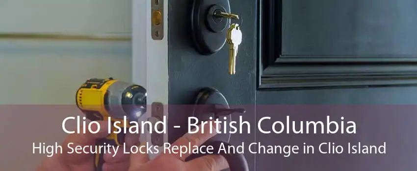 Clio Island - British Columbia High Security Locks Replace And Change in Clio Island
