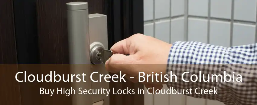 Cloudburst Creek - British Columbia Buy High Security Locks in Cloudburst Creek