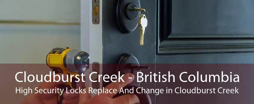 Cloudburst Creek - British Columbia High Security Locks Replace And Change in Cloudburst Creek