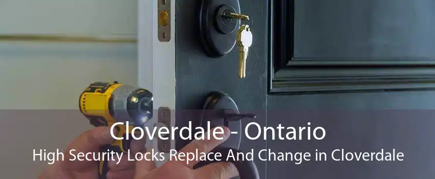 Cloverdale - Ontario High Security Locks Replace And Change in Cloverdale