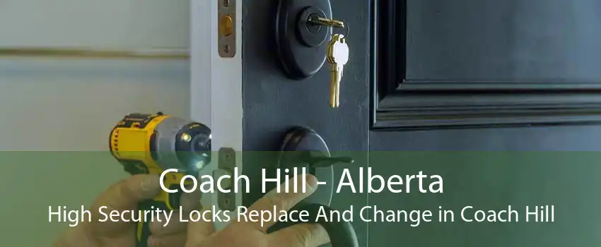 Coach Hill - Alberta High Security Locks Replace And Change in Coach Hill