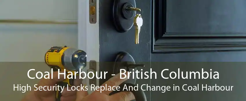 Coal Harbour - British Columbia High Security Locks Replace And Change in Coal Harbour
