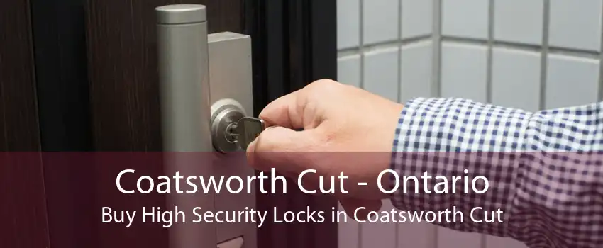 Coatsworth Cut - Ontario Buy High Security Locks in Coatsworth Cut