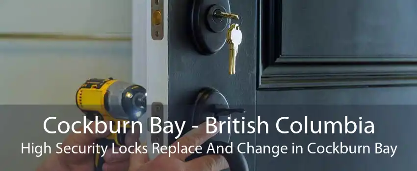Cockburn Bay - British Columbia High Security Locks Replace And Change in Cockburn Bay