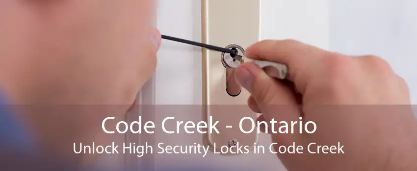 Code Creek - Ontario Unlock High Security Locks in Code Creek
