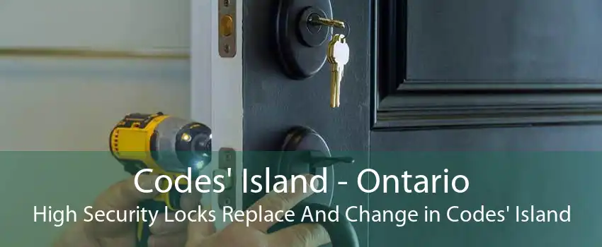 Codes' Island - Ontario High Security Locks Replace And Change in Codes' Island
