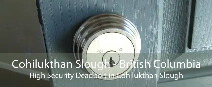 Cohilukthan Slough - British Columbia High Security Deadbolt in Cohilukthan Slough