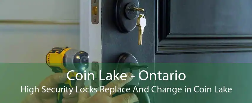 Coin Lake - Ontario High Security Locks Replace And Change in Coin Lake